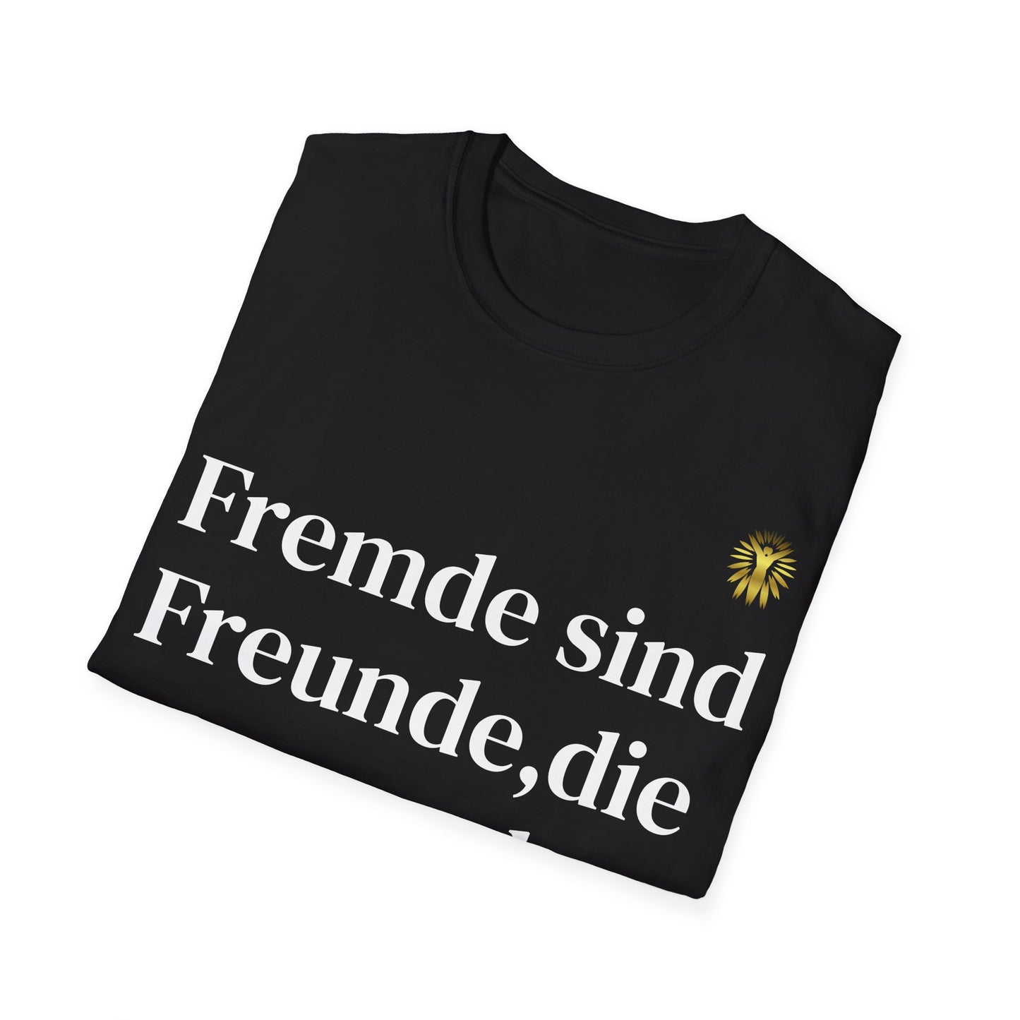 T-Shirt - Fremde sind Freunde, die man noch nicht kennt