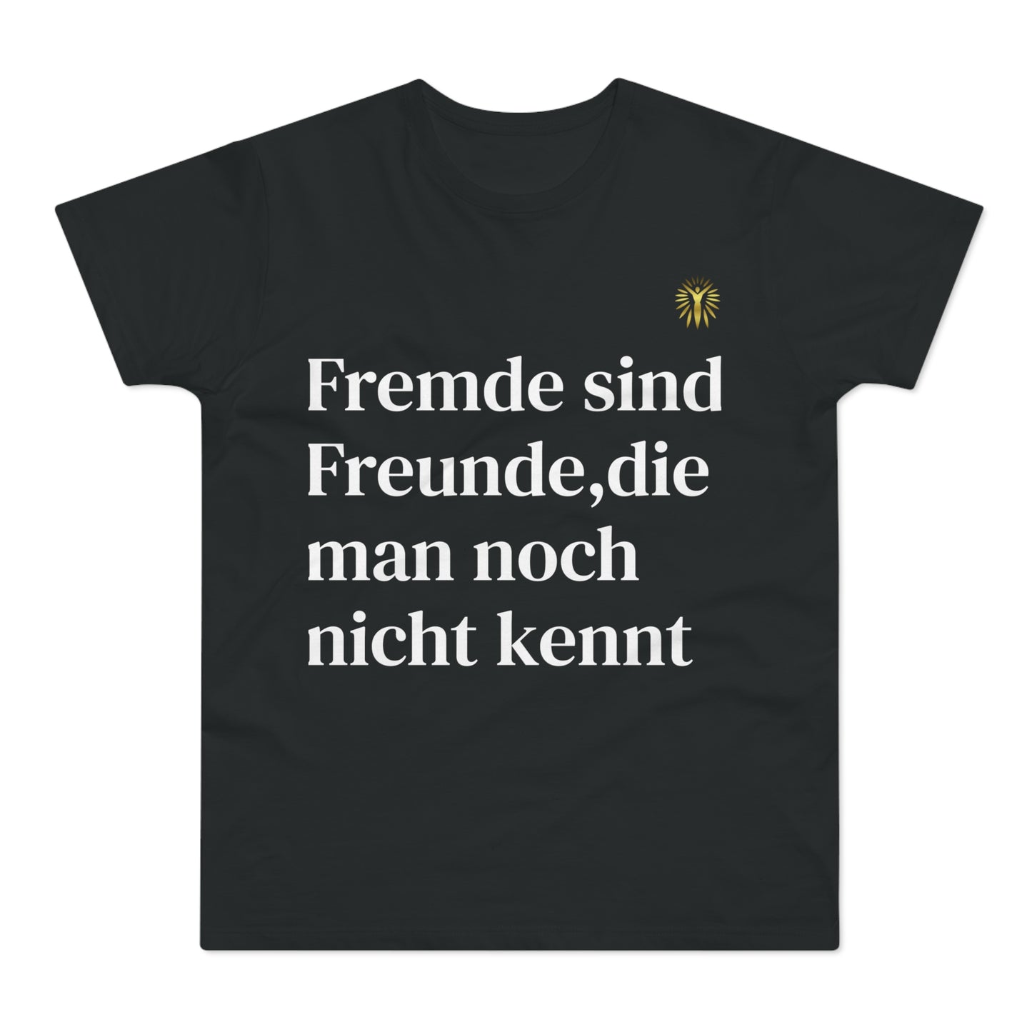 T-Shirt - Fremde sind Freunde, die man noch nicht kennt
