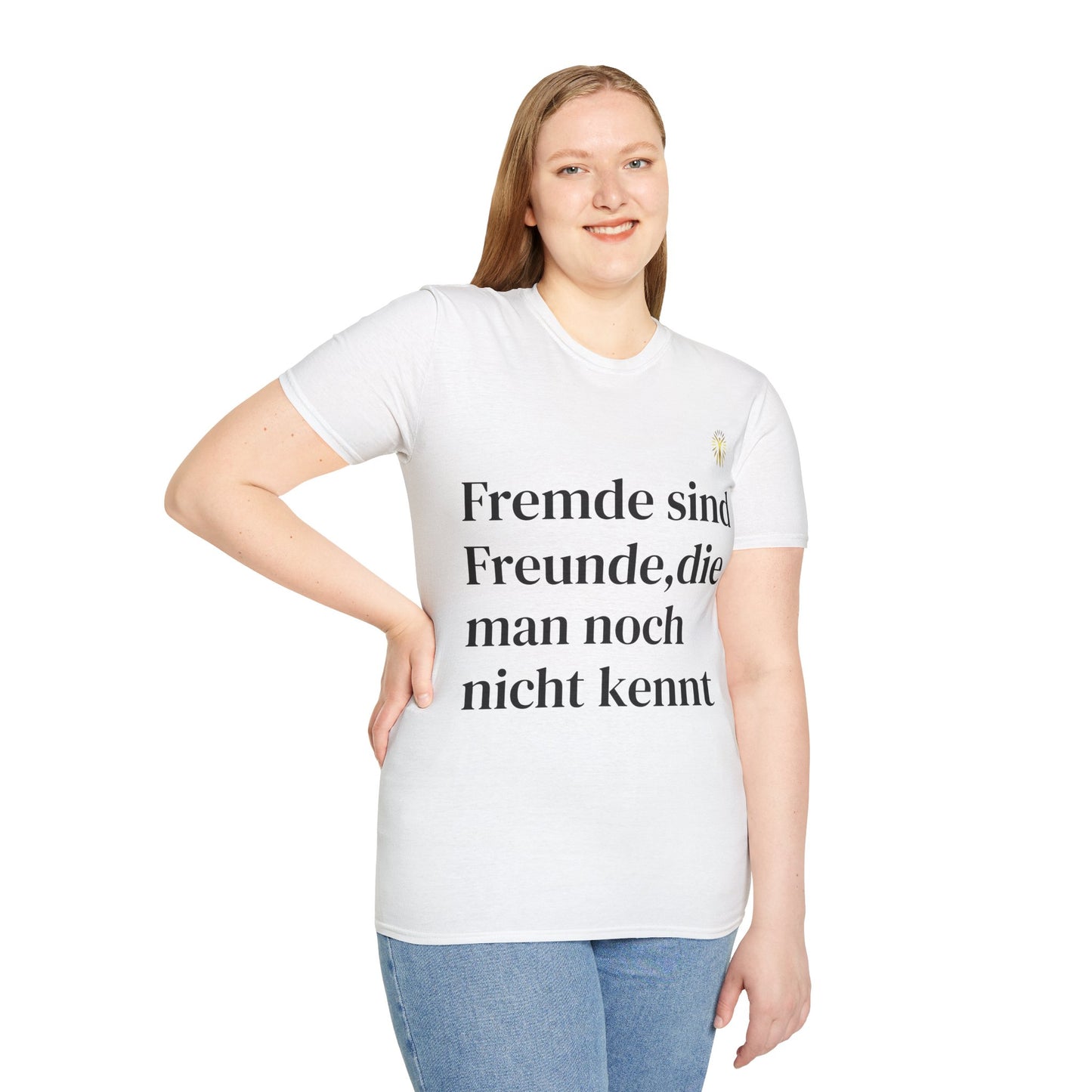 T-Shirt - Fremde sind Freunde, die man noch nicht kennt