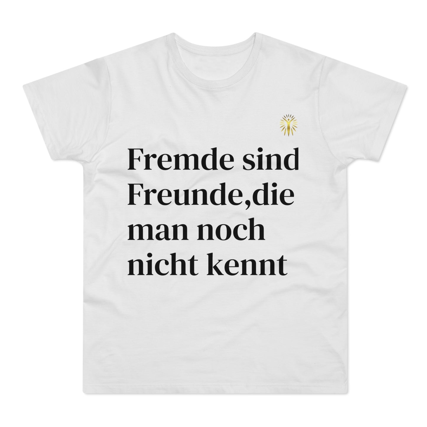 T-Shirt - Fremde sind Freunde, die man noch nicht kennt