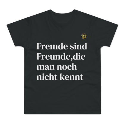 T-Shirt - Fremde sind Freunde, die man noch nicht kennt