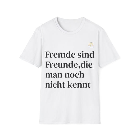 T-Shirt - Fremde sind Freunde, die man noch nicht kennt