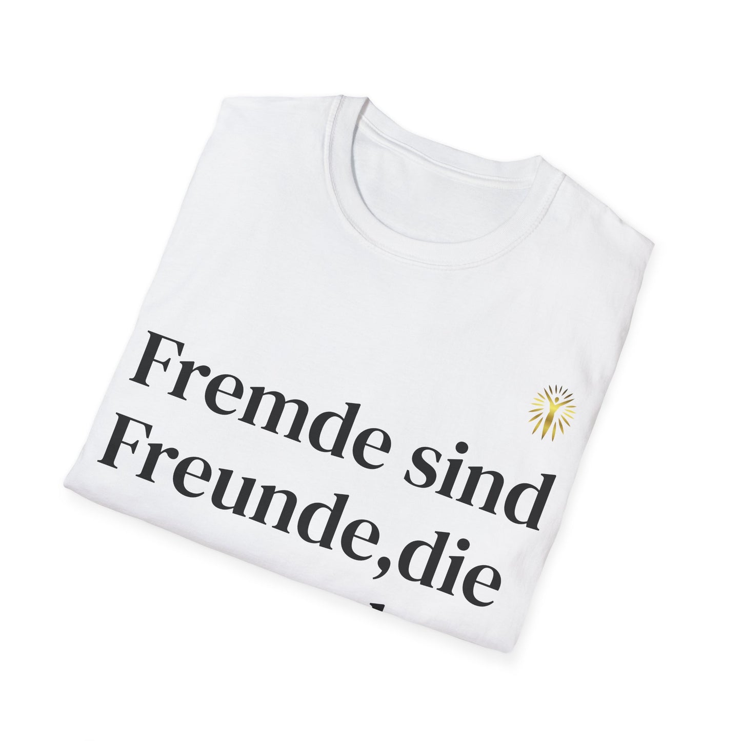 T-Shirt - Fremde sind Freunde, die man noch nicht kennt