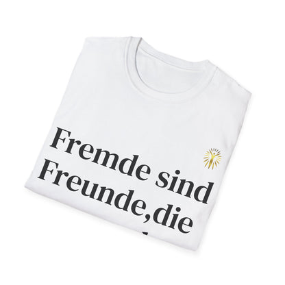 T-Shirt - Fremde sind Freunde, die man noch nicht kennt