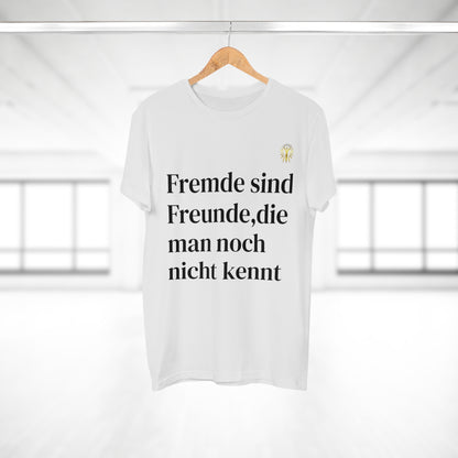 T-Shirt - Fremde sind Freunde, die man noch nicht kennt