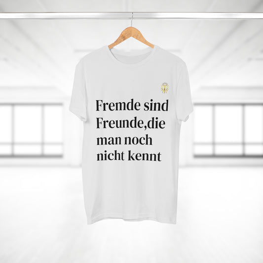 T-Shirt - Fremde sind Freunde, die man noch nicht kennt