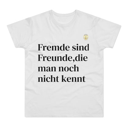 T-Shirt - Fremde sind Freunde, die man noch nicht kennt